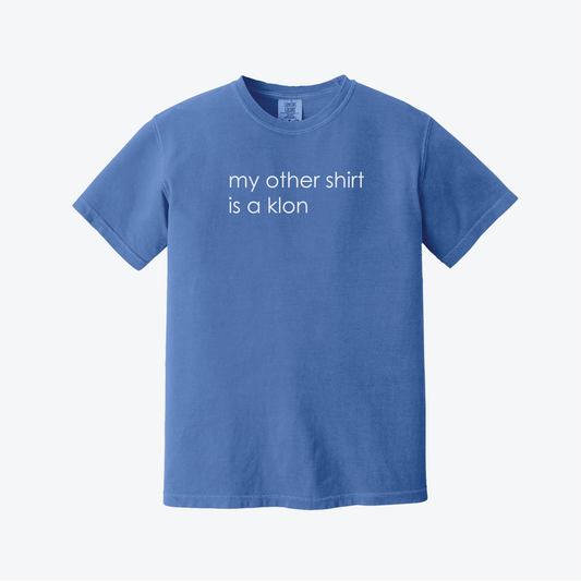 "MY OTHER SHIRT IS A KLON" tee! (Flo Blue)