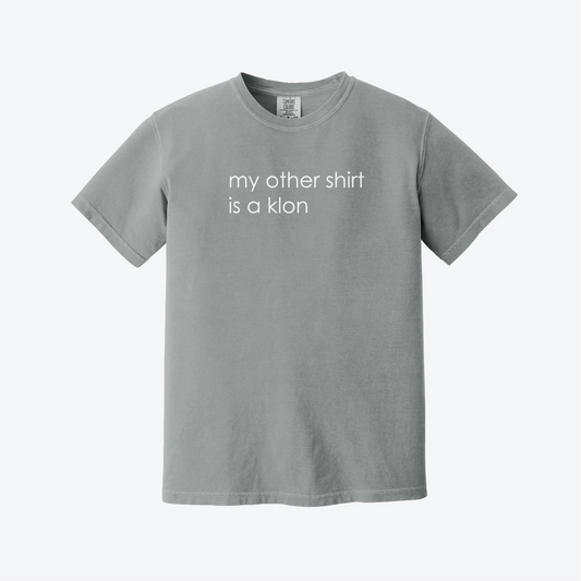 "MY OTHER SHIRT IS A KLON" tee! (Granite)