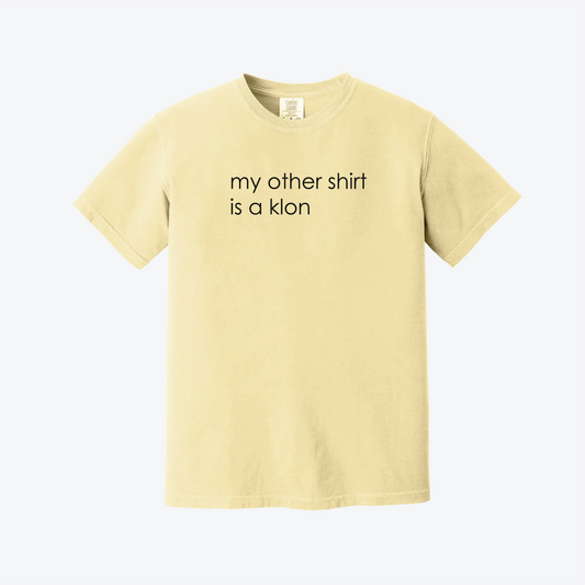 "MY OTHER SHIRT IS A KLON" tee! (Butter)